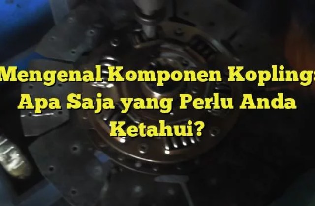 Apa Saja Komponen Kopling Manual
